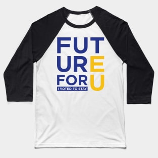 FUTURE 4 U - I voted to stay Baseball T-Shirt